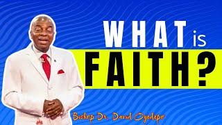 What is Faith by Bishop David Oyedepo