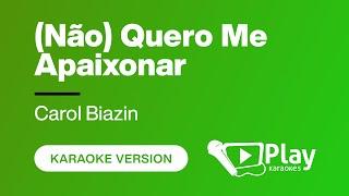 Carol Biazin - (Não) Quero Me Apaixonar - Karaoke  PlayKaraoke Instrumental