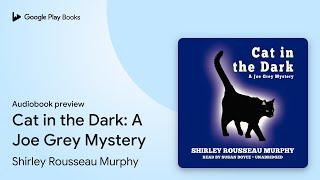 Cat in the Dark: A Joe Grey Mystery by Shirley Rousseau Murphy · Audiobook preview