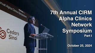 7th Annual CIRM Alpha Clinics Network Symposium - Part I