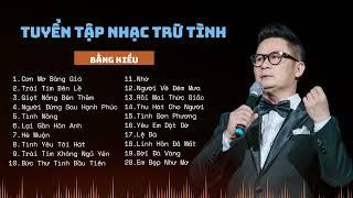 Tuyển tập nhạc trữ tình Bằng Kiều | Những Ca Khúc Trữ Tình Bất Hủ Hay Nhất Của Bằng Kiều