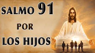 SALMO 91 ORACIÓN POR LOS HIJOS