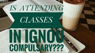 IS ATTENDING CLASSES IN IGNOU COMPULSARY? ? || BY Freshershelp Desk