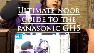 Jamie's Ultimate Noob Guide to the Panasonic GH5!