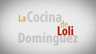 La Cocina de Loli Domínguez - RECETAS DULCES Y SALADAS. Loli Domínguez