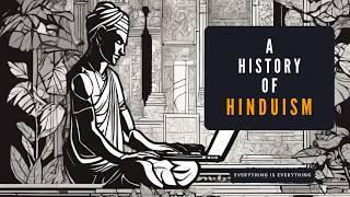 A History of Hinduism | Episode 76 | Everything is Everything