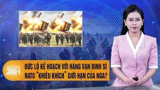 Toàn cảnh Thế giới 23/11: Đức lộ kế hoạch với hàng vạn binh sĩ, NATO “khiêu khích” giới hạn của Nga?