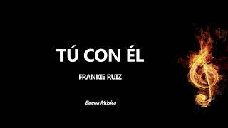 Tú Con Él Frankie Ruiz Letra