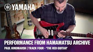 Yamaha Hamamatsu Guitar Archive | Track Four - ‘The Red Guitar’ | Paul Hindmarsh