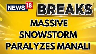 Manali Snowstorm | Snowstorm paralyzes Manali; Over 100 Vehicles Stuck, Almost 700 Evacuated