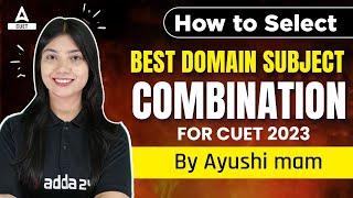 How to Select Best Domain Subject Combination in CUET 2023 for Delhi University