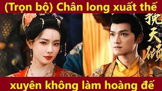 Chân long xuất thế, nắm giữ bầu trời, xuyên không làm hoàng đế thay đổi vận mệnh quốc gia