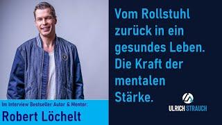 #010 Vom Rollstuhl zurück in ein gesundes Leben - Gesundheitscoach & Bestsellerautor Robert Löchelt