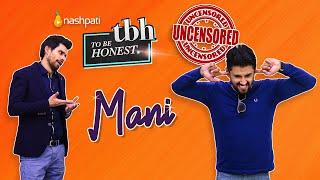 MANI I UNCENSORED | Tabish Hashmi | To be Honest | Nashpati Prime