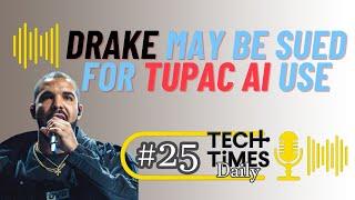 Drake May Be Sued For Tupac AI | Tech Times Daily #25