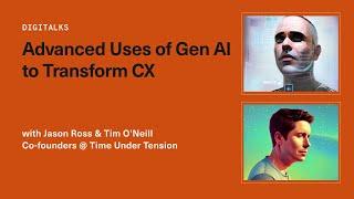 Digitalks: Advanced Uses of Gen AI to Transform CX