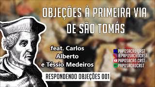 RESPONDENDO OBJEÇÕES #1 -  À Primeira Via de Sto. Tomás | com Carlos Alberto e Téssio Medeiros