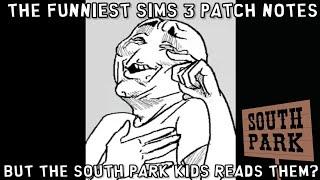 The Funniest Sims 3 Patch Notes, but the South Park kids reads them?