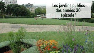 Les jardins publics des années 30 - Épisode 1