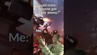 Squad mate “Anyone got sniper ammo”