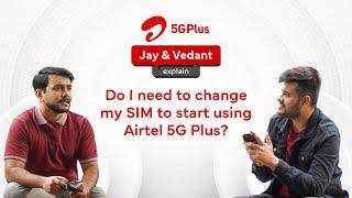 Your existing Airtel SIM is 5G enabled! | Airtel 5G Plus Explained