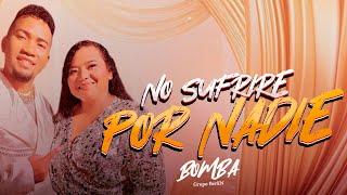 Grupo BerEn - NO SUFRIRE POR NADIE BOMBA. (Video Oficial)