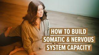 How to build somatic and nervous system capacity