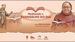 MEDITANDO COM FREI GILMAR - Evangelho do dia - 18/11/24 - Segunda-Feira