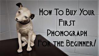 How To Buy Your First Antique Phonograph For the Beginner