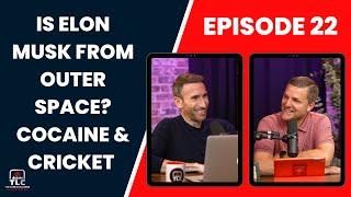 Is Elon Musk From Outer Space? Cocaine & Cricket | Episode 22