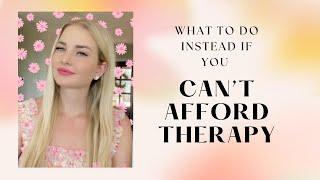 Can’t afford therapy: DO THIS INSTEAD!