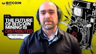 Troy Cross: The Future of Bitcoin Mining is Distributed
