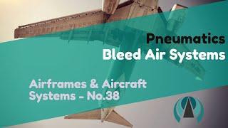 Bleed Air Systems - Pneumatics - Airframes & Aircraft Systems #38