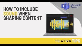 Including Sound when Sharing Content in Microsoft Teams - TEATRX Inc.