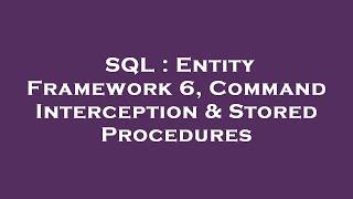 SQL : Entity Framework 6, Command Interception & Stored Procedures