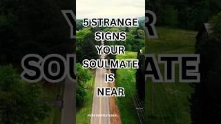 5 STRANGE SIGNS YOUR SOULMATE IS NEAR #soulmate