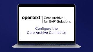Configure the Core Archive Connector | OpenText Core Archive for SAP