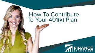 How To Contribute To Your 401(k) Plan | Finance Strategists