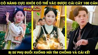 Cô Nàng Cực Khỏe Có Thể Vác Được Cái Cây 100 Cân Bị Sư Phụ Đuổi Xuống Núi Tìm Chồng Và Cái Kết