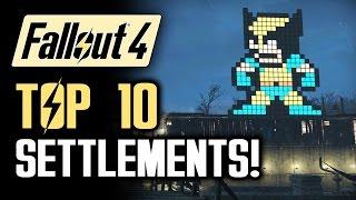 FALLOUT 4: Top 10 Settlements!  A Walkthrough of the Best Settlement Builds (Fallout 4 Gameplay)