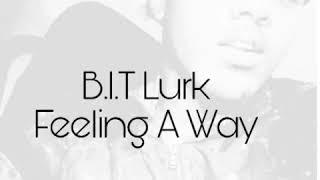 B.I.T Lurk - Feeling A Way . Prod By : @Bubbagotbeatz