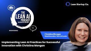 Implementing Lean AI Practices for Successful Innovation with Christina Mongan