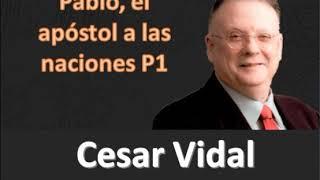 Cesar Vidal - PABLO  El Apóstol para las Naciones Parte 1