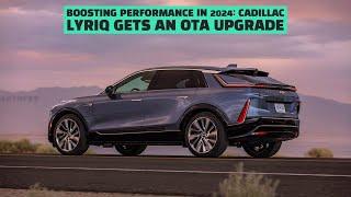 Boosting Performance in 2024: Cadillac Lyriq Gets an OTA Upgrade | EV