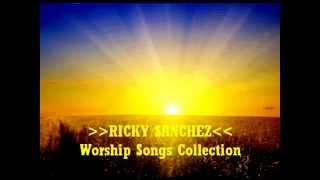 Ricky Sanchez Praise & Worship Songs