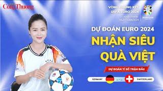 Dự đoán EURO: Nhận định bóng đá Thụy Sĩ và Đức (2h00 ngày 24/06) | Báo Công Thương