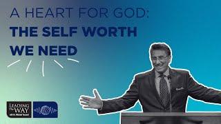 A Heart for God - The Self Worth We Need | Dr. Michael Youssef