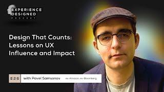 Design That Counts: Lessons on UX Influence and Impact with Pavel Samsonov, Ep26