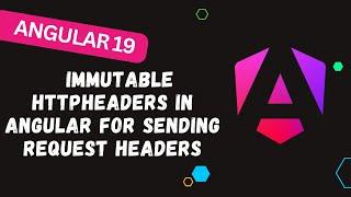 156.  Immutable HttpHeaders in Angular For sending Request Headers in the Http Request