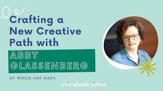Crafting a New Creative Path with Abby Glassenberg | Elizabeth Silver